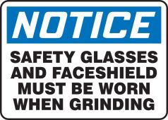 OSHA Notice Safety Sign: Safety Glasses And Face Shield Must Be Worn When Grinding