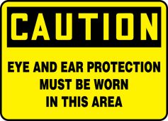 OSHA Caution Safety Sign: Eye And Ear Protection Must Be Worn In This Area