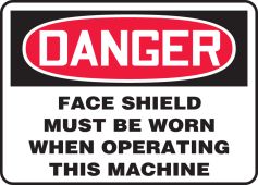 OSHA Danger Safety Sign: Face Shield Must Be Worn When Operating This Machine