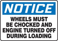 OSHA Notice Safety Sign: Wheels Must Be Chocked And Engine Turned Off During Loading