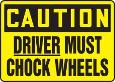 OSHA Caution Safety Sign: Driver Must Chock Wheels