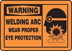 OSHA Warning Safety Sign: Welding Arc - Wear Proper Eye Protection