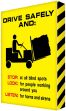 DRIVE SAFELY AND: STOP: AT ALL BLIND SPOTS / LOOK: FOR PEOPLE WORKING AROUND YOU / LISTEN: FOR HORNS AND SIRENS