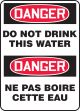 DANGER DO NOT DRINK THIS WATER (BILINGUAL FRENCH - DANGER NE PAS BOIRE CETTE EAU)