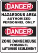 DANGER HAZARDOUS AREA AUTHORIZED PERSONNEL ONLY (BILINGUAL FRENCH - DANGER ZONE DANGEREUSE PERSONNEL AUTORISÉ SEULEMENT)