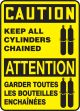 CAUTION KEEP ALL CYLINDERS CHAINED (BILINGUAL FRENCH - ATTENTION GARDER TOUTES LES BOUTEILLES ENCHAÎNÉES)