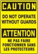CAUTION DO NOT OPERATE WITHOUT GUARDS (BILINGUAL FRENCH)