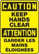 CAUTION KEEP HANDS CLEAR (BILINGUAL FRENCH - ATTENTION GARDER LES MAINES ÉLOIGNÉES)