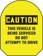 CAUTION THIS VEHICLE IS BEING SERVICED DO NOT ATTEMPT TO DRIVE