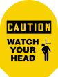 CAUTION WATCH YOUR HEAD W/GRAPHIC