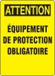 ATTENTION ÉQUIPEMENT DE PROTECTION OBLIGATOIRE