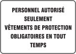 PERSONNEL AUTORISÉ SEULEMENT VÊTEMENTS DE PROTECTION OBLIGATOIRES EN TOUT TEMPS (FRENCH)