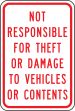 NOT RESPONSIBLE FOR THEFT OR DAMAGE TO VEHICLES OR CONTENTS