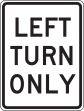 LEFT TURN ONLY