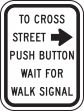 TO CROSS STREET PUSH BUTTON WAIT FOR WALK SIGNAL