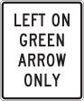 LEFT ON GREEN ARROW ONLY