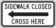 SIDEWALK CLOSED (ARROW) CROSS HERE