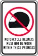 MOTORCYCLES HELMETS MUST NOT BE WORN WITHIN THESE PREMISES W/GRAPHIC