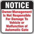 NOTICE OWNER/MANAGEMENT IS NOT RESPONSIBLE FOR DAMAGE TO VEHICLE OR MALFUNCTION OF AUTOMATIC GATE