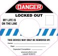 Lockout Tagout , Header: DANGER, Legend: DANGER LOCKED OUT / MY LIFE IS ON THE LINE / THIS DEVICE MAY ONLY BE REMOVED BY:....