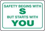 SAFETY BEGINS WITH S BUT STARTS WITH YOU