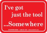 I'VE GOT JUST THE TOOL ...SOMEWHERE