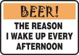 BEER! THE REASON I WAKE UP EVERY AFTERNOON