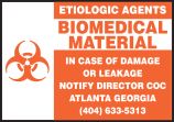 ETIOLOGIC AGENTS BIOMEDICAL MATERIAL IN CASE OF DAMAGE OR LEAKAGE NOTIFY DIRECTOR CCC ATLANTA GEORGIA (404)633-5313