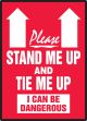 PLEASE STAND ME UP AND TIE ME UP I CAN BE DANGEROUS (ARROW)