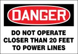 DANGER DO NOT OPERATE CLOSER THAN 20 FEET TO POWER LINES