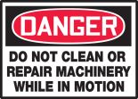 DO NOT CLEAN OR REPAIR MACHINERY WHILE IN MOTION