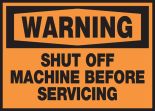 SHUT OFF MACHINE BEFORE SERVICING