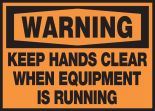KEEP HANDS CLEAR WHEN EQUIPMENT IS RUNNING