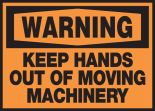 KEEP HANDS OUT OF MOVING MACHINERY