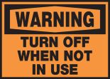 TURN OFF WHEN NOT IN USE
