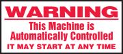 THIS MACNINE IS AUTOMATICALLY CONTROLLED IT MAY START AT ANY TIME