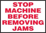 STOP MACHINE BEFORE REMOVING JAMS