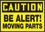 BE ALERT! MOVING PARTS