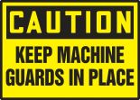 KEEP MACHINE GUARDS IN PLACE