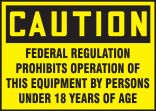 Caution Federal Regulations Prohibits The Operation Of This Equipment By Persons Under 18 Years Of Age