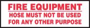FIRE EQUIPMENT HOSE MUST NOT BE USED FOR ANY OTHER PURPOSE