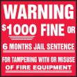 WARNING $1000 FINE OR 6 MONTHS JAIL SENTENCE FOR TAMPERING WITH OR MISUSE OF FIRE EQUIPMENT