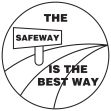 THE SAFEWAY IS THE BEST WAY