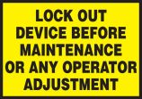 LOCK OUT DEVICE BEFORE MAINTENANCE OR ANY OPERATOR ADJUSTMENT