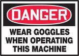 WEAR GOGGLES WHEN OPERATING THIS MACHINE
