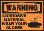 CORROSIVE MATERIAL WEAR YOUR GLOVES (W/GRAPHIC)