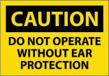 OSHA Caution Safety Label: Do Not Operate Without Ear Protection