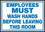 EMPLOYEES MUST WASH HANDS BEFORE LEAVING THIS ROOM