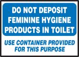 DO NOT DEPOSIT FEMININE HYGIENE PRODUCTS IN TOILET USE CONTAINER PROVIDED FOR THIS PURPOSE