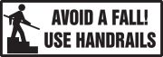 AVOID A FALL! USE HANDRAILS